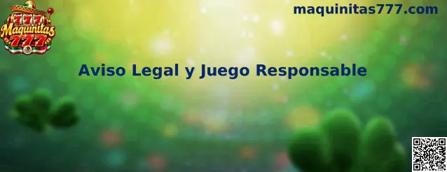 Aviso legal y juego responsable de Maquinitas 777