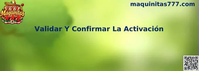 Proceso para Validar Y Confirmar La Activación en Maquinitas 777