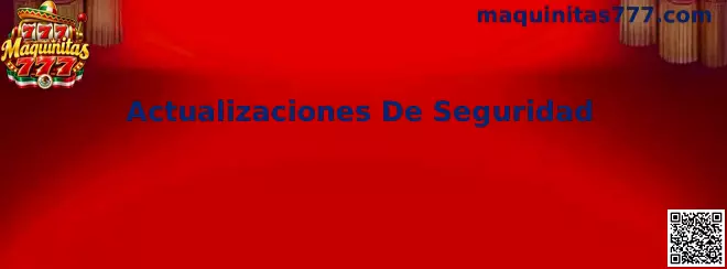 Guía visual sobre actualizaciones de seguridad para Maquinitas 777