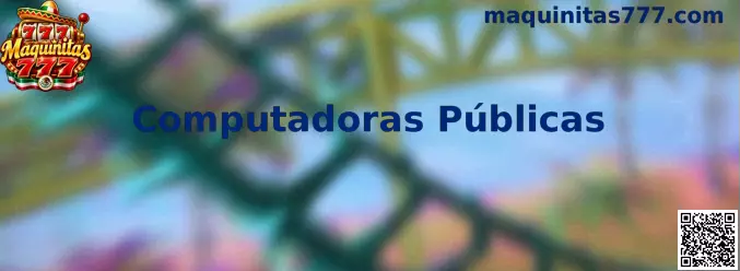 Computadoras Públicas y recomendaciones de seguridad digital