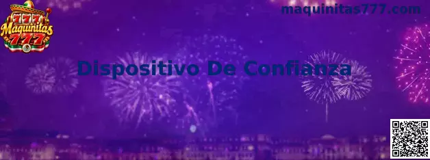 Dispositivo De Confianza en Maquinitas 777