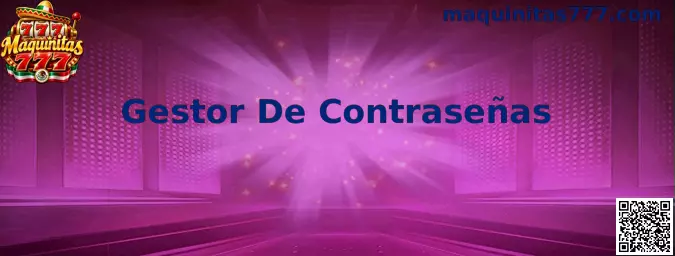 Guía de Gestor De Contraseñas para proteger accesos digitales en Maquinitas 777