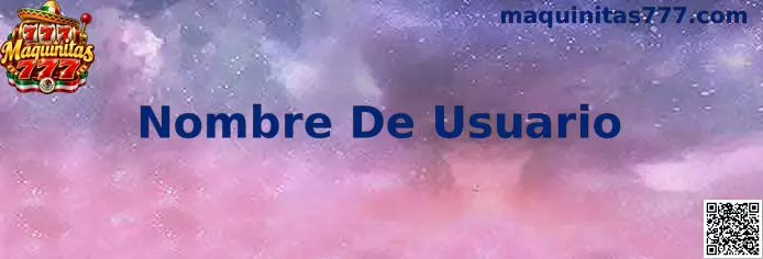Guía sobre Nombre De Usuario para el acceso a Maquinitas 777