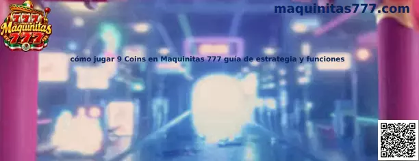 Guía ilustrativa para conocer las funciones de 9 Coins en Maquinitas 777