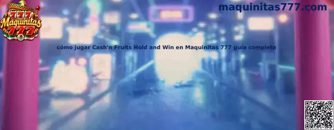 Imagen ilustrativa de la guía para conocer Cash'n Fruits Hold and Win en Maquinitas 777
