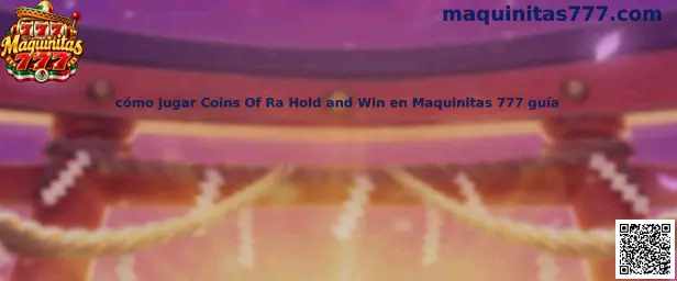 Guía para jugar Coins Of Ra Hold and Win en Maquinitas 777