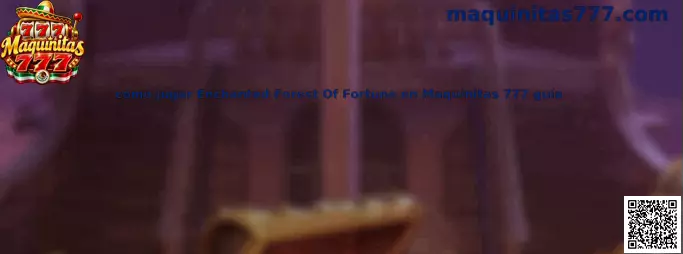 Guía visual para conocer cómo jugar Enchanted Forest Of Fortune en Maquinitas 777