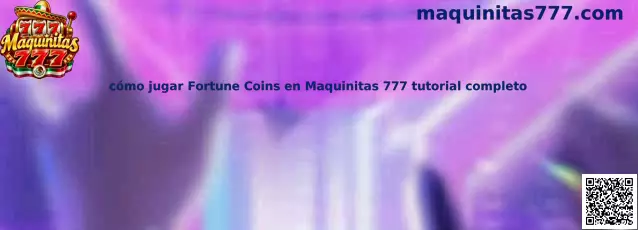 Imagen ilustrativa del tutorial para entender cómo jugar Fortune Coins en Maquinitas 777