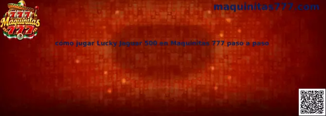 Imagen ilustrativa de Lucky Jaguar 500 para la guía paso a paso de Maquinitas 777