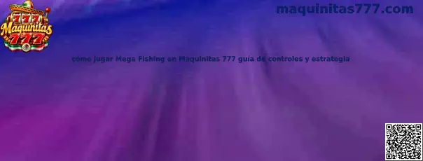 Guía de cómo jugar Mega Fishing en Maquinitas 777