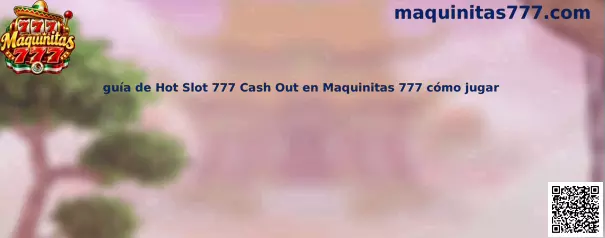 Imagen de referencia de Hot Slot 777 Cash Out para la guía de Maquinitas 777