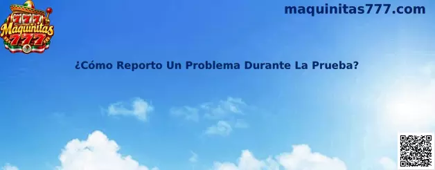 Guía de Maquinitas 777 para reportar un problema durante una prueba