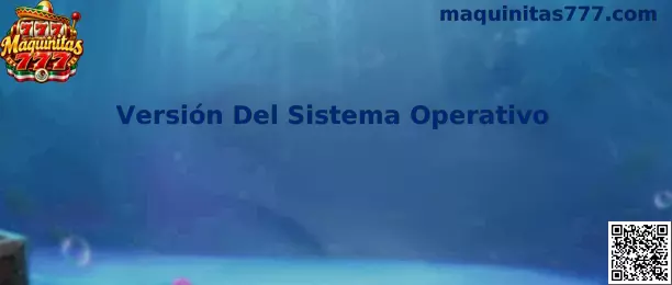 Guía visual sobre la Versión Del Sistema Operativo en Maquinitas 777
