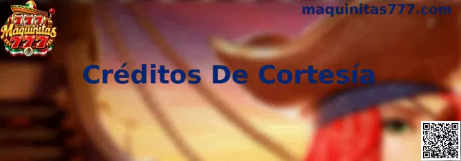 Créditos De Cortesía en Maquinitas 777