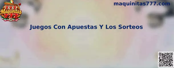Juegos Con Apuestas Y Los Sorteos en Maquinitas 777