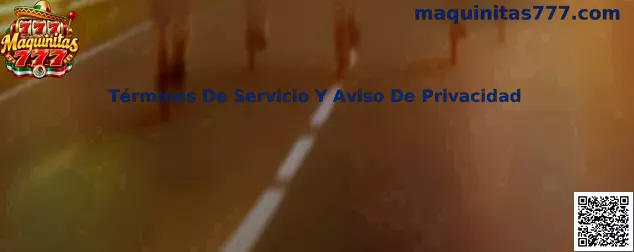 Términos De Servicio Y Aviso De Privacidad de Maquinitas 777