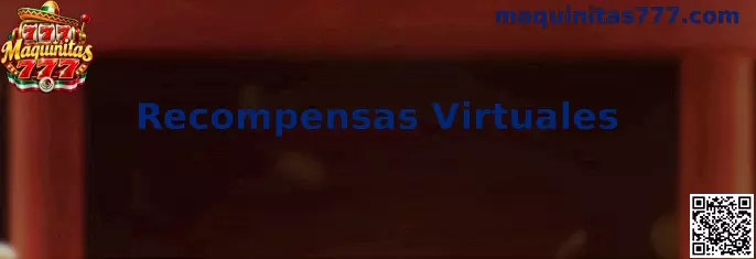 Recompensas Virtuales en Maquinitas 777