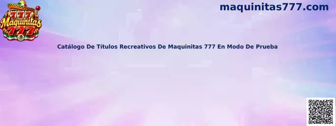 Catálogo de títulos recreativos de Maquinitas 777 en modo de prueba