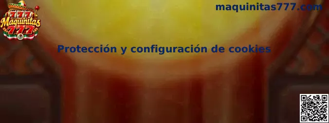 Protección y configuración de cookies de Maquinitas 777