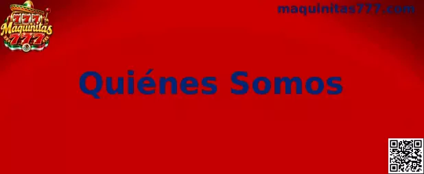 Quiénes somos de Maquinitas 777