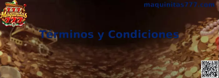 Términos y condiciones de Maquinitas 777